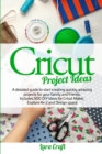 Cricut Project Ideas : A detailed guide to start creating quickly amazing projects for your family and friends. Includes 500 DIY ideas for Cricut Maker, Explore Air 2 and Design space - Book