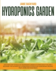 Hydroponics Garden : Discover How to Build an Inexpensive Garden at Home Even if You Are a Beginner. The Ultimate DIY Hydroponics System for Homegrown Organic Fruit, Herbs and Vegetables - Book