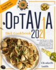 Optavia Diet Cookbook 2021 : More Than 100 Easy-To-Follow, Tasty Recipes For A Rapid Weight Loss. Learn How To Effortlessly Eat Clean To Reset Your Metabolism And Burn Fat For A Long-Term Transformati - Book