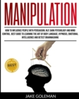 Manipulation : How to Influence People With Persuasion, NLP, Dark Psychology and Mind Control. Learn the Art of Body Language, Hypnosis, Emotional Intelligence and Detect Brainwashing - Book