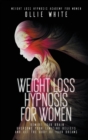 Weight Loss Hypnosis for Women : Rewire Your Brain, Overcome Your Limiting Beliefs, And Get the Body of Your Dreams. - Book