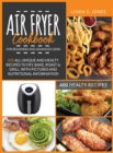 AIR FRYER COOKBOOK for beginners and advanced users : 400 all unique and healty recipes to fry, bake, roast & grill. With pictures and nutritional information - Book