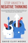 Stop Anxiety & Negative Thinking : Learn through Cognitive Behavioral Therapy how to Master your Emotions, get Productivity Overcome Negativity, Retrain your Brain & improve your Conversation Skills - Book