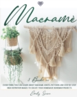 Macrame : Everything You Can Learn About Macrame. Knots, Patterns And Step By Step High Definition Images To Create Your Homemade Bohemian Projects. - Book