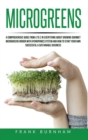 Microgreens : A Comprehensive Guide From A To Z In Everything About Growing Gourmet Microgreens Indoor With Hydroponics System And How To Start Your Own Successful & Sustainable Business. - Book