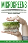Microgreens : A Comprehensive Guide From A To Z In Everything About Growing Gourmet Microgreens Indoor With Hydroponics System And How To Start Your Own Successful & Sustainable Business. - Book