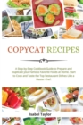 Copycat Recipes : A Step-by-Step Cookbook to Prepare and Duplicate your Famous Favorite Foods at Home. Start to Cook and Taste the Top Restaurant Dishes Like a Master Chef - Book