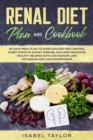 Renal Diet Plan and Cookbook : 30-Days Meal Plan to Avoid Dialysis and Control every Stage of Kidney Disease. Includes Delicious Healthy Recipes with Low Sodium, Low Potassium and Low Phosphorus - Book