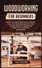 Woodworking for Beginners : Step-by-Step Guide to Learn the Best Techniques, Tools, Safety Precautions and Tips to Start Your First Projects. DIY Woodworking Projects with Illustrations and Much More! - Book