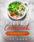 Keto Vegetarian Cookbook : Easy Low-Carb Ketogenic Recipes for Weight Loss and Burning Fat, Eating Healthy Fats and Vegetable Proteins. The Plant-Based Diet is Not a Paradox, if You Know How To Do It - Book