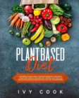 Plant Based Diet : The Perfect Plan To Reset Your Body And Boost Your Energy. A Kick-Start Guide To Cook And Live Your Best. Easy Meatless Recipes For Sane Nutrition Also Good For The Environment. - Book