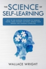 The Science of Self-Learning : How to Use Learning Strategies to Thinking Faster, Learn Anything Yourself, Improve Your Memory and Learning Capabilities - Book