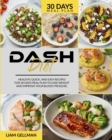 Dash Diet : Healthy, quick, and easy recipes - 30 days' meal plan to lose weight and improve your blood pressure - Book