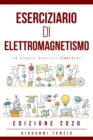 Eserciziario di Elettromagnetismo : 158 Esercizi Risolti e Commentati Edizione 2020 - Book