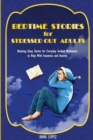 Bedtime Stories for Stressed out Adults : Relaxing Sleep Stories for Everyday Guided Meditation to Help With Insomnia and Anxiety - Book