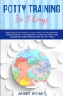 Potty Training in 3 Days : Simple and Child-friendly 3 Days Guide for Modern Busy Parents. Step-by-step Strategies to Help you Train your Toddler. No more Stress, Crying and Wet Pants - Book