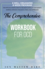 The Comprehensive Workbook for Ocd : A Well-Organized 8-Week Program For Applying Mindfulness to the Root Causes of Your Anxiety, Worries, Intrusive Thoughts, Stress, And Depression - Book