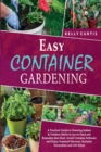 Easy Container Gardening : A Practical Guide to Growing Indoor and Outdoor Herbs to use in Food and Remedies that Heal. Avoid Common Setbacks and Enjoy Seasonal Harvests. Includes Decoration and Gift - Book