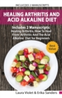 Healing Arthritis And Acid Alkaline Diet : Includes 2 Parts - Healing Arthritis, How To Heal From Arthritis - The Acid Alkaline Diet for Beginners - Book