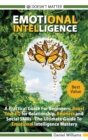 Emotional intelligence - A Practical Guide For Beginners : Boost your EQ for Relationship, Business and Social Skills. The Ultimate Guide to Emotional Intelligence mastery. QI doesn't matter. - Book