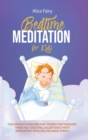 Bedtime Meditation for Kids : Fun And Engaging Bedtime Stories For Toddles. Make You Child Fall Asleep Easily With Meditation Tales And Relaxing Topics - Book