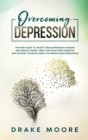 Overcoming Depression : The New Guide To Anxiety, Fear, Depression, Trauma And Stress Relief. Free Your Head From Negative And Suicidal Toughts Using The Mindfulness Meditation And Uncovering Happines - Book