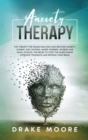 Anxiety Therapy : The Therapy To Regain Balance And Recover Anxiety, Combat And Control Anger, Worries, Phobias And Panic Attacks. Stop The Intrusive Toughts And Retrain Your Brain - Book