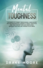 Mental Toughness : The Secrets To Combat Obsessiveness, Overthinking And Procrastination Learning To Resist Temptation, Find Your Comfort Zone And Mindfulness. Program Your Mind And Upgrade Your Brain - Book