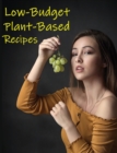 Low-Budget Plant-Based Recipes - Book