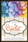 Crochet for Beginners : If you desire to learn how to crochet, this complete step-by-step guide is made to teach you, through pictures and patterns, this entertaining art from start to finish! - Book