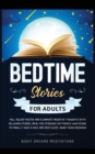 Bedtime Stories for Adults : Fall asleep faster and eliminate negative thoughts with relaxing stories, ideal for stressed out people who desire to finally have a nice and deep sleep, away from insomni - Book