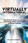Virtually International : How Remote Teams can Harness the Energy, Talent, and Insights of Diverse Cultures - Book
