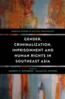 Gender, Criminalization, Imprisonment and Human Rights in Southeast Asia - eBook