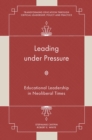 Leading under Pressure : Educational Leadership in Neoliberal Times - eBook