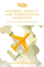Academic Mobility and International Academics : Challenges and Opportunities - Book