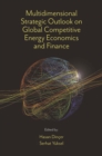 Multidimensional Strategic Outlook on Global Competitive Energy Economics and Finance - Book