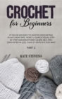 Crochet for Beginners : If You've Decided to Master Crocheting in a Cheap Way, Here's A Simple Visual Step By Step Grandmother's Guide: Be A Pro Crocheter In Less Than 21 Days in a Fun Way! Part 2 - Book