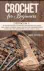 Crochet for Beginners : 2 Books in 1: If You've Decided to Master Crocheting in a Cheap Way, Here's a Simple Visual Step by Step Grandmother's Guide: Be a Pro Crocheter in Less than 21 Days. - Book