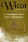 Wicca Candle Spells : The Easiest Beginner's Guide to Powerful Candle Magic Spells - Book