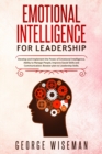 Emotional Intelligence for Leadership : Develop and Implement the Power of Emotional Intelligence, Ability to Manage People, Improve Social Skills and Communication. Booster Plan to Leadership Skills - Book