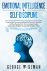 Emotional Intelligence & Self Discipline : Practical Self Development Guide for Success in Business and Your Personal Life. How to Analyze People, Manipulation, Empath. Develop Self Discipline Habits - Book