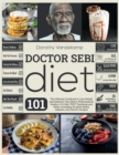 Doctor Sebi Diet : The Ultimate Cookbook to Lose Weight and Enhance Your Body's Performances thanks to Dr Sebi TRUE Teachings and Herbs. Including 101 plant-based, Alkaline, and Electric Recipes - Book