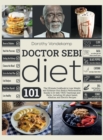 Doctor Sebi Diet : The Ultimate Cookbook to Lose Weight and Enhance Your Body's Performances thanks to Dr Sebi TRUE Teachings and Herbs. Including 101 plant-based, Alkaline, and Electric Recipes - Book