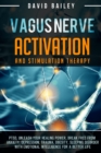 Vagus Nerve : Activation And Stimulation Theraphy: PTSD, unleash your healing power, break free from anxiety, depression, trauma, obesity, sleeping disorder with emotional intelligence for a better li - Book