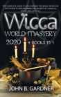 Wicca World Mastery 2020 : (4 BOOKS IN 1): The Complete Guide to Discovering the Magic World of Witchcrafts and Knowing the Secrets of Candles, Herbs and Crystals - Book