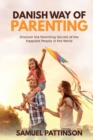 Danish Way of Parenting : Discover the Parenting Secrets of the Happiest People in the World - Book