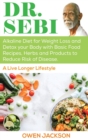 Dr. Sebi : Alkaline Diet for Weight Loss and Detox Your Body with Basic Food Recipes, Herbs and Products to Reduce Risk of Disease - A Live Longer Lifestyle - Book