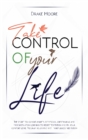 Take Control of Your Life : The CBT-Based Guide To Combat Anxiety, Depression and Overthinking, Learning To Resist Temptation and Find Your Comfort Zone. Program Your Mind with Mindfulness Meditation - Book