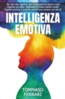 Intelligenza Emotiva : Per una Vita Migliore, Avere Successo sul Lavoro e Relazioni piu felici. Migliorate le vostre Abilita Sociali, l'Agilita Emotiva e Scoprirete perche puo Contare piu del QI - Book