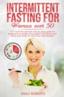 Intermitten Fasting For Woman Over 50 : 101+16/8 The Ultimate Step by Step Guide for Beginners to Weight Loss, Support Hormones and Detox Your Body for Start Your New Lifestyle - Book